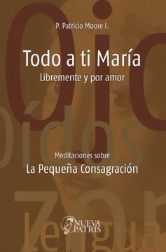 portada Todo a Ti María, Libremente y por Amor (in Spanish)