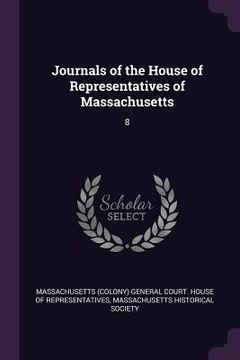 portada Journals of the House of Representatives of Massachusetts: 8 (en Inglés)