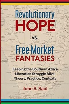 portada Revolutionary Hope vs. Free-Market Fantasies: Keeping the Southern African Liberation Struggle Alive: Theory, Practice, Contexts (in English)