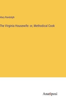 portada The Virginia Housewife: or, Methodical Cook (en Inglés)