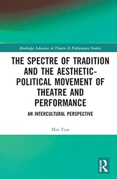 portada The Spectre of Tradition and the Aesthetic-Political Movement of Theatre and Performance: An Intercultural Perspective (Routledge Advances in Theatre & Performance Studies) (en Inglés)