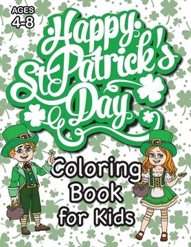 portada St. Patrick's Day Coloring Book for Kids: (Ages 4-8) With Unique Coloring Pages! (St. Patrick's Day Gift for Kids) (en Inglés)