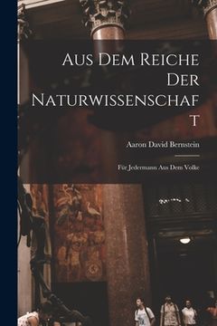 portada Aus dem Reiche der Naturwissenschaft: Für Jedermann aus dem Volke (en Alemán)