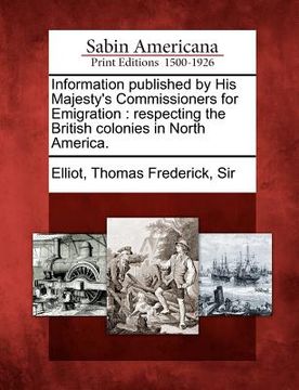 portada information published by his majesty's commissioners for emigration: respecting the british colonies in north america. (en Inglés)