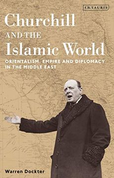 portada Churchill and the Islamic World: Orientalism, Empire and Diplomacy in the Middle East (in English)