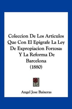 portada Coleccion de los Articulos que con el Epigrafe la ley de Expropiacion Forzosa: Y la Reforma de Barcelona (1880)