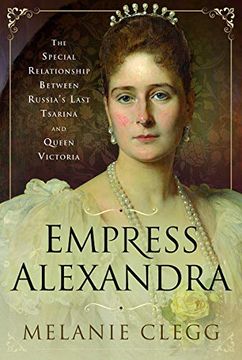 portada Empress Alexandra: The Special Relationship Between Russia'S Last Tsarina and Queen Victoria (en Inglés)