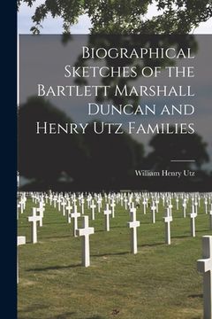 portada Biographical Sketches of the Bartlett Marshall Duncan and Henry Utz Families