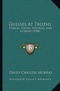 portada guesses at truths: ethical, social, political, and literary (1908)