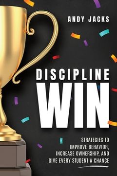 portada Discipline Win: Strategies to Improve Behavior, Increase Ownership, and Give Every Student a Chance (in English)
