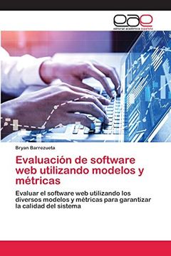 portada Evaluación de Software web Utilizando Modelos y Métricas: Evaluar el Software web Utilizando los Diversos Modelos y Métricas Para Garantizar la Calidad del Sistema