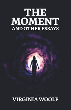 portada The Moment And Other Essays (en Inglés)