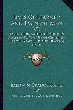 portada lives of learned and eminent men v2: taken from authentic sources, adapted to the use of children of four years old and upwards (1823) (in English)