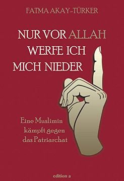 portada Nur vor Allah Werfe ich Mich Nieder: Eine Muslimin Kämpft Gegen das Patriarchat (en Alemán)
