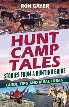 portada Hunt Camp Tales - stories from a hunting guide: Guide Tips and Meal Ideas (in English)