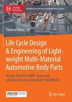 portada Life Cycle Design & Engineering of Lightweight Multi-Material Automotive Body Parts: Results From the Bmbf Sponsored Collaborative Research Project. Für den Multifunktionalen Leichtbau) (en Inglés)