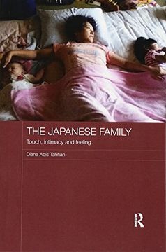 portada The Japanese Family: Touch, Intimacy and Feeling (Japan Anthropology Workshop Series) 