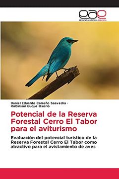 portada Potencial de la Reserva Forestal Cerro el Tabor Para el Aviturismo: Evaluación del Potencial Turistico de la Reserva Forestal Cerro el Tabor Como Atractivo Para el Avistamiento de Aves