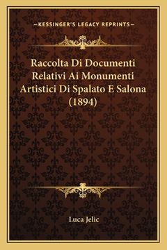 portada Raccolta Di Documenti Relativi Ai Monumenti Artistici Di Spalato E Salona (1894) (en Italiano)