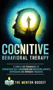 portada Cognitive Behavioral Therapy - 11 Simple CBT Techniques to Strengthen Self-Awareness and Overcome Anxiety, Depression and Intrusive Thoughts (in English)