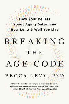 portada Breaking the Age Code: How Your Beliefs about Aging Determine How Long and Well You Live (en Inglés)