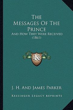 portada the messages of the prince: and how they were received (1861) (en Inglés)