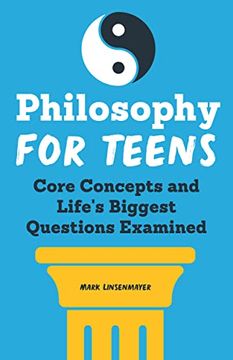 portada Philosophy for Teens: Core Concepts and Life'S Biggest Questions Examined (en Inglés)