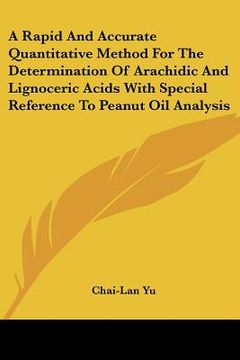 portada a rapid and accurate quantitative method for the determination of arachidic and lignoceric acids with special reference to peanut oil analysis (en Inglés)
