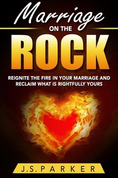 portada Marriage Help - Marriage On The Rock: Reignite the Fire In Your Relationship And Reclaim What Is Rightfully Yours (en Inglés)