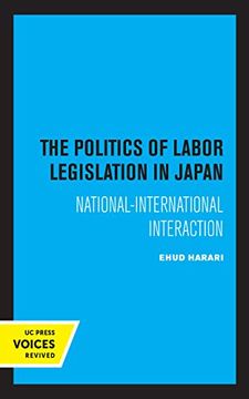 portada The Politics of Labor Legislation in Japan: National-International Interaction (en Inglés)