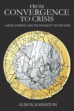 portada From Convergence to Crisis: Labor Markets and the Instability of the Euro (en Inglés)