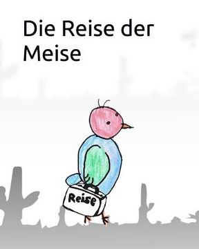 portada Die Reise der Meise: Logische selbstlaute "ei" (en Alemán)