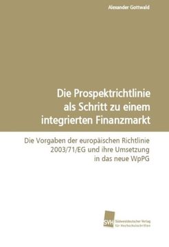 portada Die Prospektrichtlinie alsSchritt zu einem integrierten Finanzmarkt: Die Vorgaben der europäischen Richtlinie 2003/71/EG undihre Umsetzung in das neue WpPG