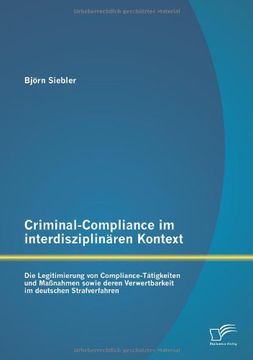 portada Criminal-Compliance Im Interdisziplinaren Kontext: Die Legitimierung Von Compliance-Tatigkeiten Und Massnahmen Sowie Deren Verwertbarkeit Im Deutschen (German Edition)