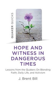 portada Quaker Quicks - Hope and Witness in Dangerous Times: Lessons from the Quakers on Blending Faith, Daily Life, and Activism (en Inglés)