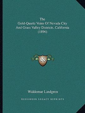 portada the gold-quartz veins of nevada city and grass valley districts, california (1896) (en Inglés)