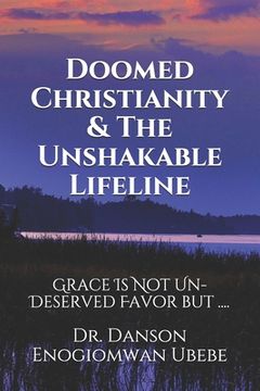 portada Doomed Christianity & The Unshakable Lifeline: Grace Is Not Un-Deserved Favor but .... (en Inglés)