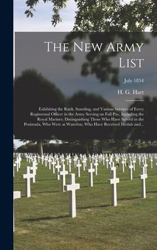 portada The New Army List: Exhibiting the Rank, Standing, and Various Services of Every Regimental Officer in the Army Serving on Full Pay, Inclu (en Inglés)