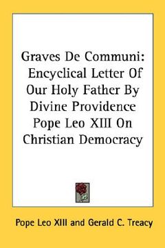 portada graves de communi: encyclical letter of our holy father by divine providence pope leo xiii on christian democracy (in English)