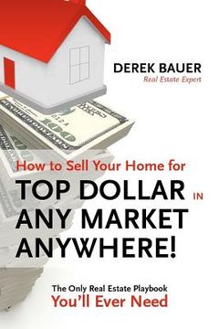 portada how to sell your home for top dollar in any market, anywhere!