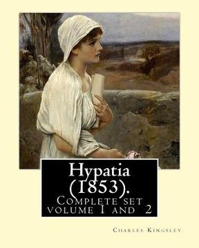 portada Hypatia (1853). By: Charles Kingsley ( Complete set volume 1,2).: Hypatia, or New Foes with an Old Face is an 1853 novel by the English wr (in English)