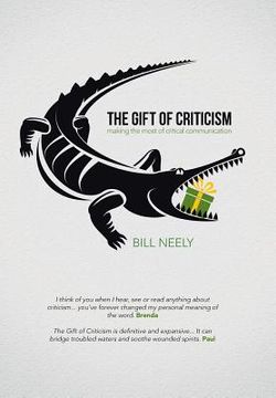 portada The Gift of Criticism: Making the Most of Critical Communication (en Inglés)