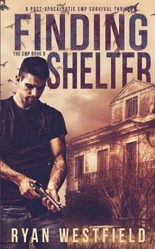 portada Finding Shelter: A Post-Apocalyptic EMP Survival Thriller (en Inglés)
