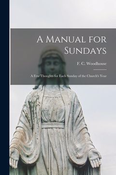 portada A Manual for Sundays: a Few Thoughts for Each Sunday of the Church's Year