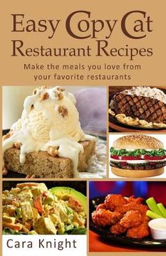 portada Easy Copy Cat Restaurant Recipes: Make the meals you love from your favorite restaurants (en Inglés)