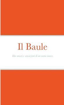 portada Il Baule: Idee amori e sensazioni di un uomo nuovo (en Italiano)