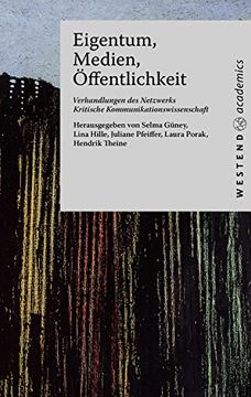 portada Eigentum, Medien, Öffentlichkeit Verhandlungen des Netzwerks Kritische Kommunikationswissenschaft (en Alemán)