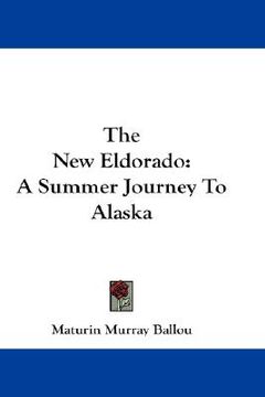 portada the new eldorado: a summer journey to alaska (in English)