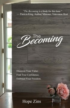 portada The Becoming; Discover Your Value. Find True Confidence. Embrace Your Freedom. (en Inglés)