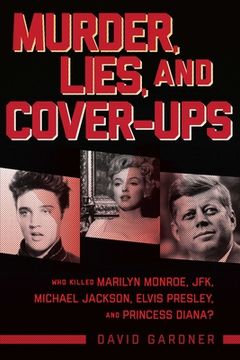 portada Murder, Lies, and Cover-Ups: Who Killed Marilyn Monroe, Jfk, Michael Jackson, Elvis Presley, and Princess Diana? (en Inglés)